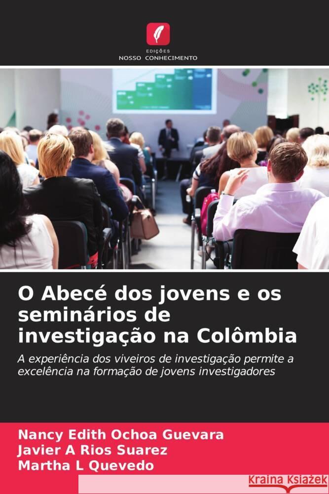 O Abec? dos jovens e os semin?rios de investiga??o na Col?mbia Nancy Edith Ocho Javier A. Rio Martha L. Quevedo 9786206672159