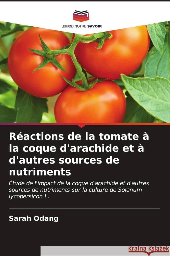 Réactions de la tomate à la coque d'arachide et à d'autres sources de nutriments Odang, Sarah 9786206672388 Editions Notre Savoir