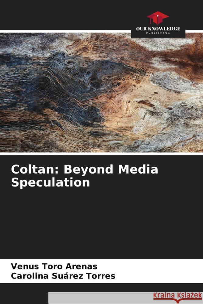 Coltan: Beyond Media Speculation Venus Tor Carolina Su?re 9786206672500 Our Knowledge Publishing