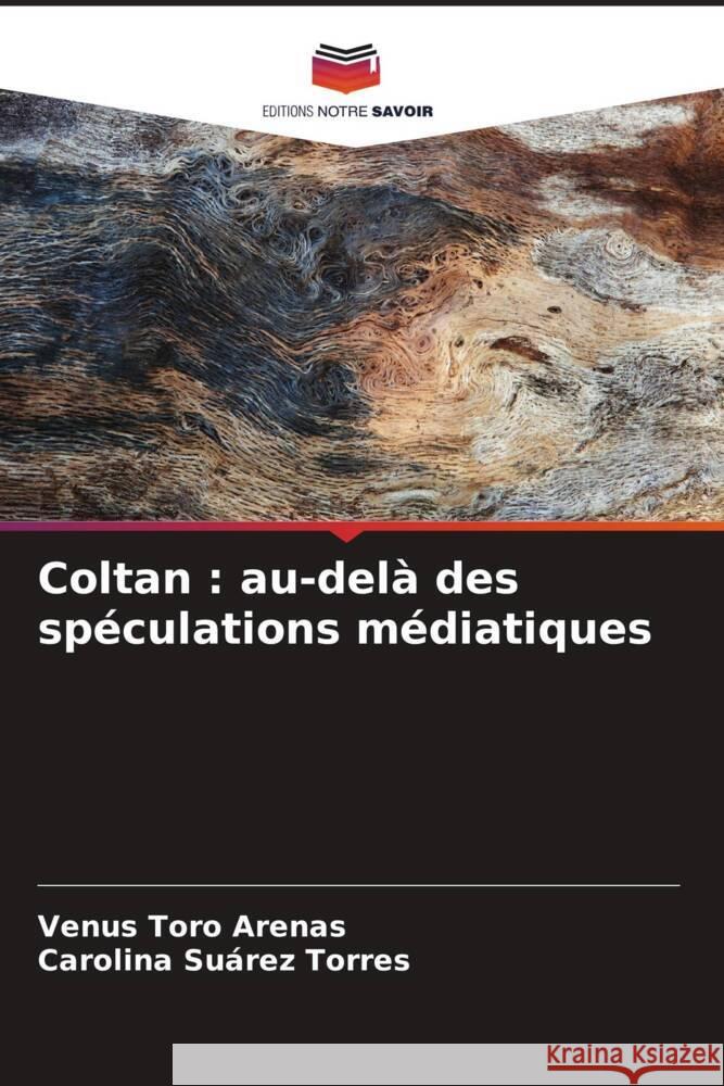 Coltan: au-del? des sp?culations m?diatiques Venus Tor Carolina Su?re 9786206672517 Editions Notre Savoir