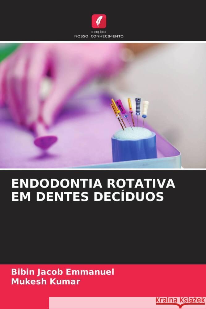 Endodontia Rotativa Em Dentes Dec?duos Bibin Jacob Emmanuel Mukesh Kumar 9786206672838 Edicoes Nosso Conhecimento