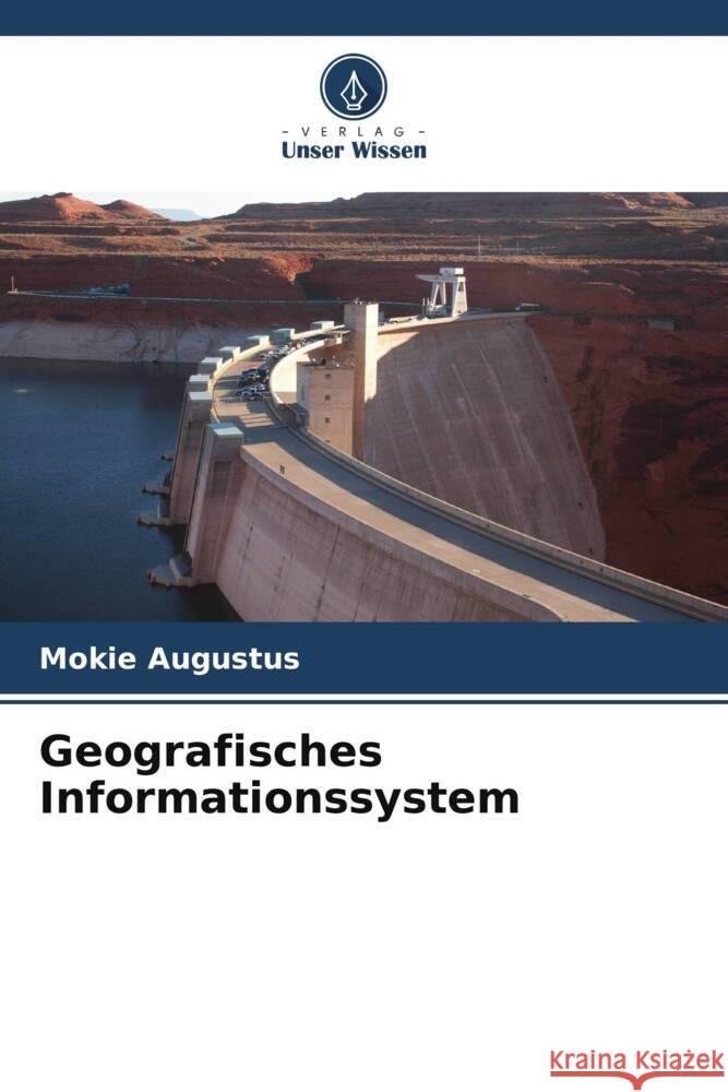 Geografisches Informationssystem Mokie Augustus 9786206672920 Verlag Unser Wissen