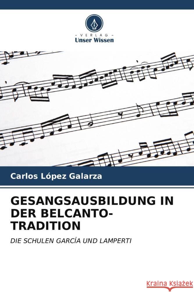 Gesangsausbildung in Der Belcanto-Tradition Carlos L?pe 9786206673347 Verlag Unser Wissen