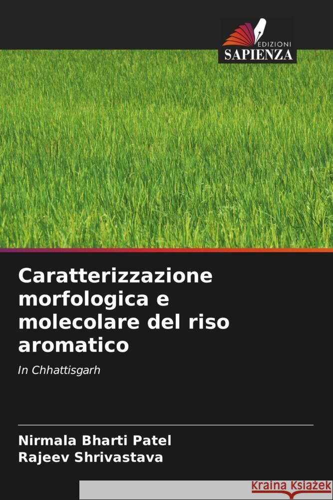 Caratterizzazione morfologica e molecolare del riso aromatico Nirmala Bharti Patel Rajeev Shrivastava 9786206673446