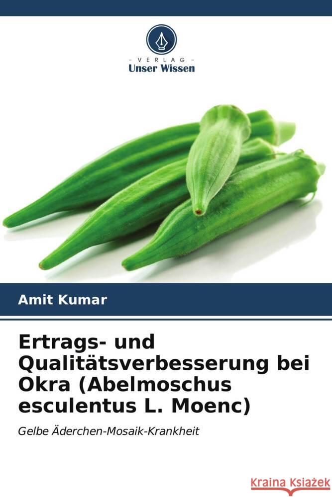 Ertrags- und Qualit?tsverbesserung bei Okra (Abelmoschus esculentus L. Moenc) Amit Kumar 9786206673941 Verlag Unser Wissen