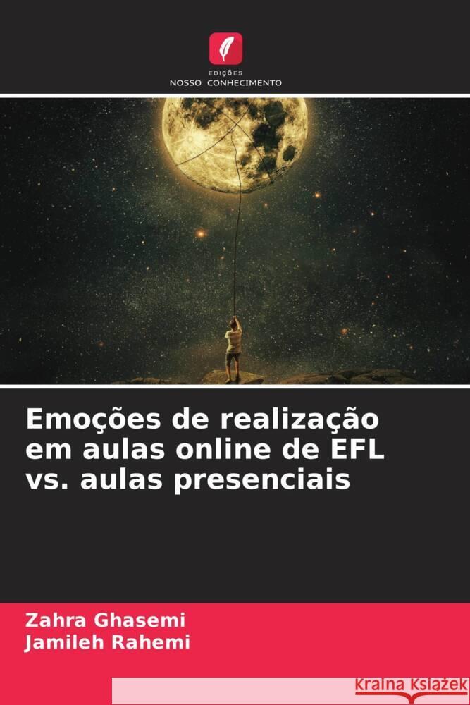 Emo??es de realiza??o em aulas online de EFL vs. aulas presenciais Zahra Ghasemi Jamileh Rahemi 9786206674115