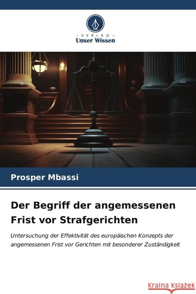 Der Begriff der angemessenen Frist vor Strafgerichten Prosper Mbassi 9786206674474