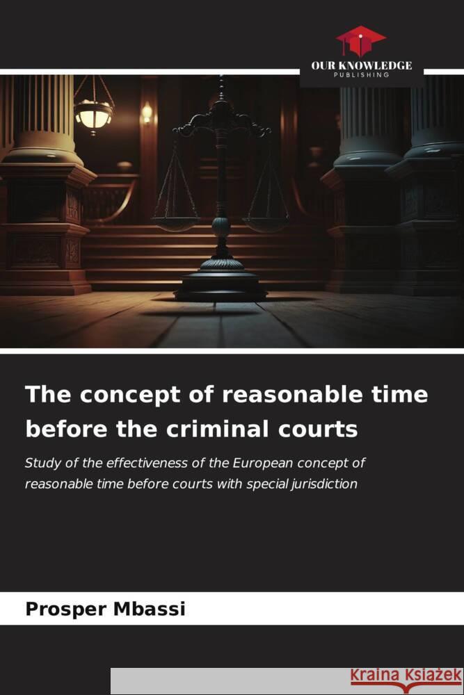 The concept of reasonable time before the criminal courts Prosper Mbassi 9786206674481