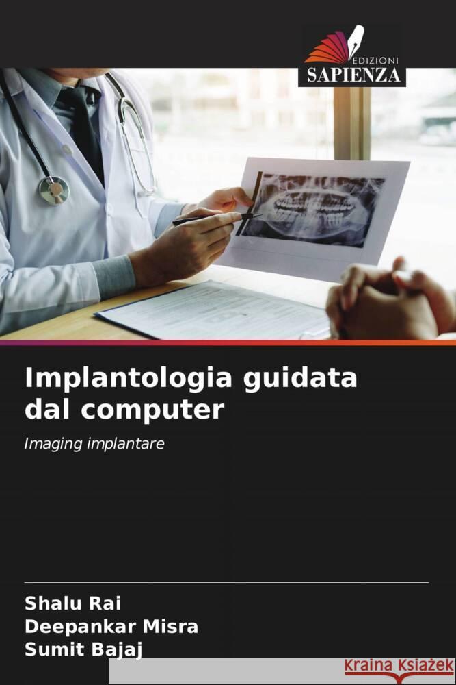 Implantologia guidata dal computer Shalu Rai Deepankar Misra Sumit Bajaj 9786206674931