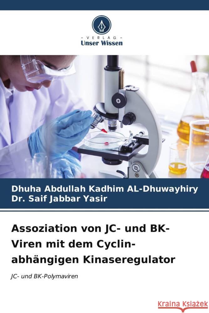 Assoziation von JC- und BK-Viren mit dem Cyclin-abh?ngigen Kinaseregulator Dhuha Abdullah Kadhi Saif Jabbar Yasir 9786206675013