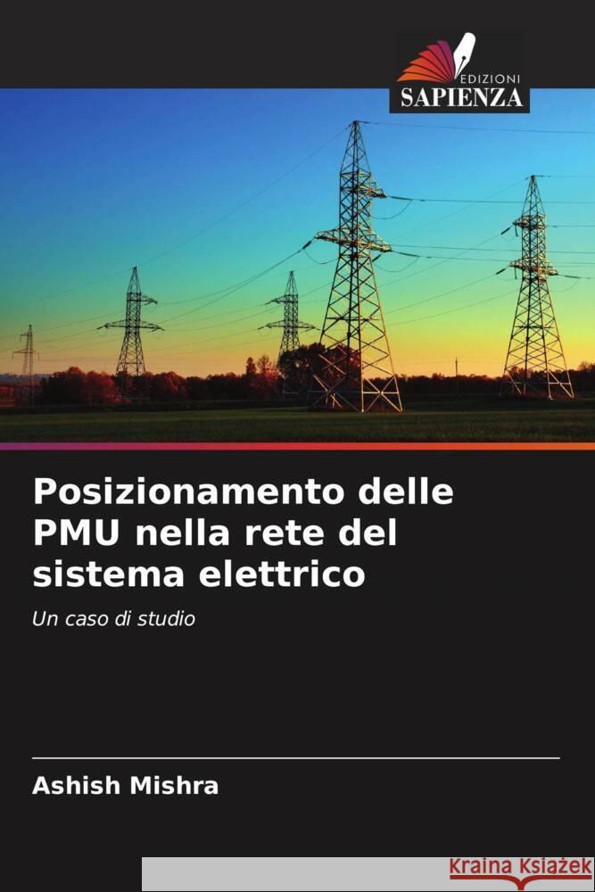 Posizionamento delle PMU nella rete del sistema elettrico Ashish Mishra 9786206675051