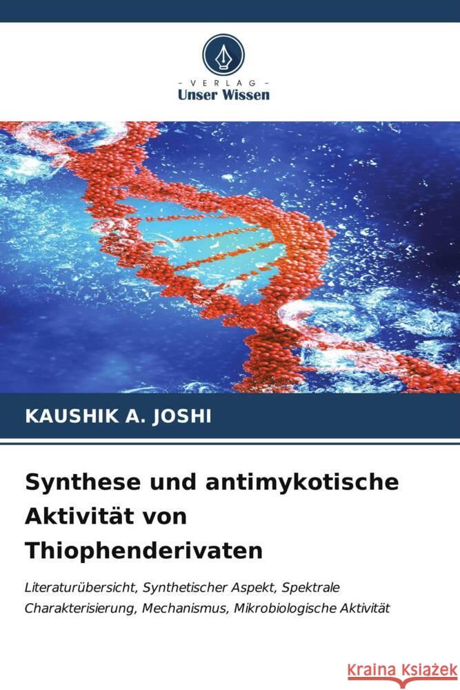 Synthese und antimykotische Aktivit?t von Thiophenderivaten Kaushik A. Joshi 9786206675556