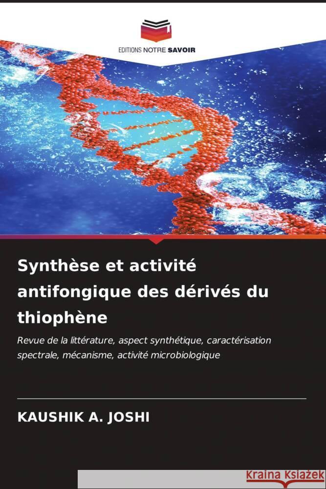 Synth?se et activit? antifongique des d?riv?s du thioph?ne Kaushik A. Joshi 9786206675570