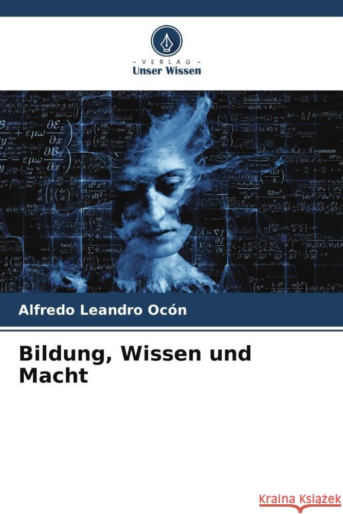 Bildung, Wissen und Macht Alfredo Leandro Oc?n 9786206675853 Verlag Unser Wissen