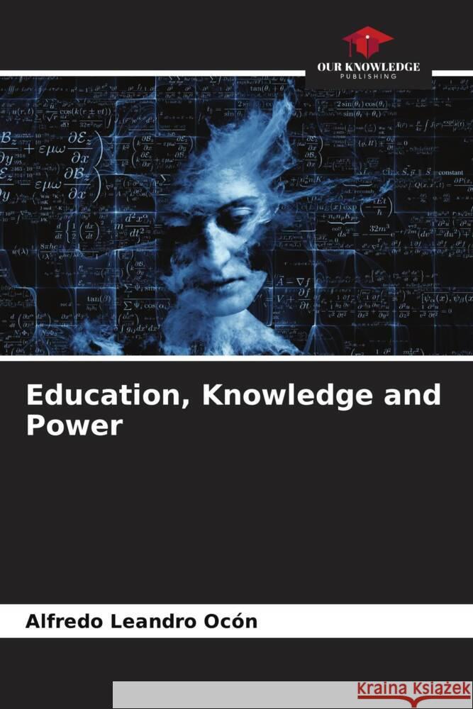 Education, Knowledge and Power Alfredo Leandro Oc?n 9786206675884 Our Knowledge Publishing