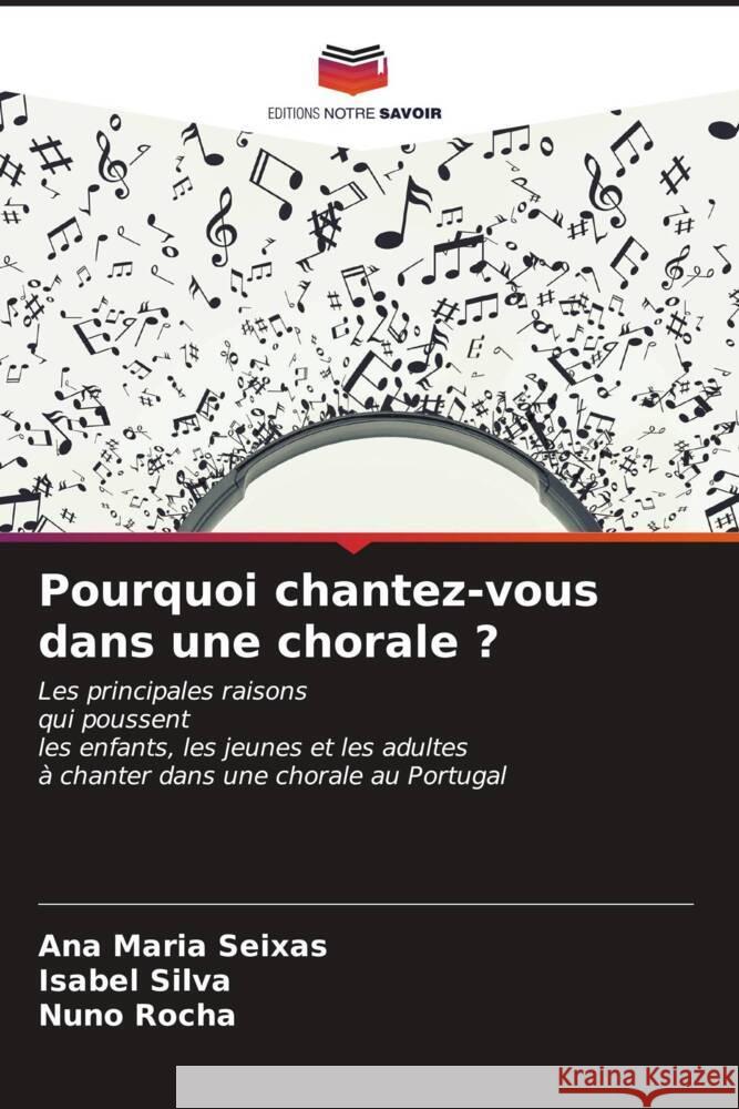 Pourquoi chantez-vous dans une chorale ? Ana Maria Seixas Isabel Silva Nuno Rocha 9786206676126