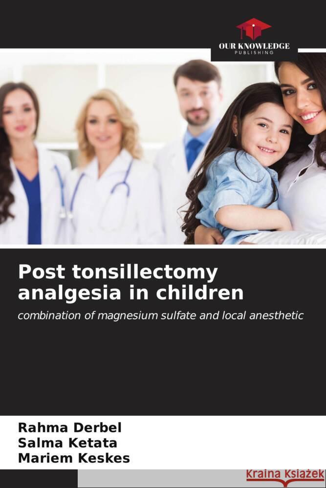 Post tonsillectomy analgesia in children Rahma Derbel Salma Ketata Mariem Keskes 9786206676942 Our Knowledge Publishing