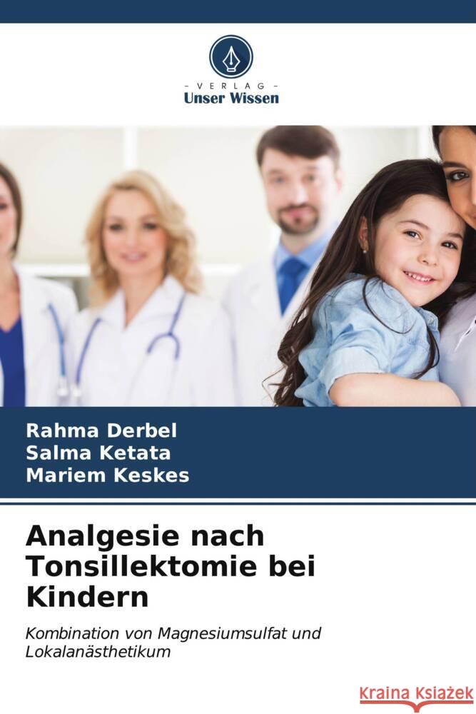 Analgesie nach Tonsillektomie bei Kindern Rahma Derbel Salma Ketata Mariem Keskes 9786206676966 Verlag Unser Wissen