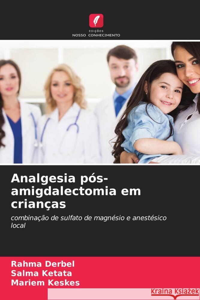 Analgesia p?s-amigdalectomia em crian?as Rahma Derbel Salma Ketata Mariem Keskes 9786206676980 Edicoes Nosso Conhecimento