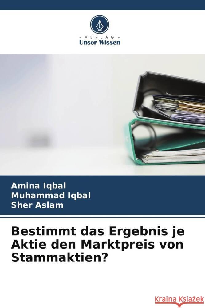 Bestimmt das Ergebnis je Aktie den Marktpreis von Stammaktien? Amina Iqbal Muhammad Iqbal Sher Aslam 9786206677734