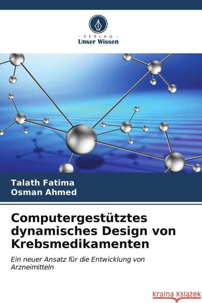 Computergest?tztes dynamisches Design von Krebsmedikamenten Talath Fatima Osman Ahmed 9786206678380