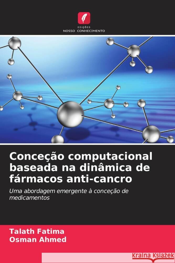 Conce??o computacional baseada na din?mica de f?rmacos anti-cancro Talath Fatima Osman Ahmed 9786206678427