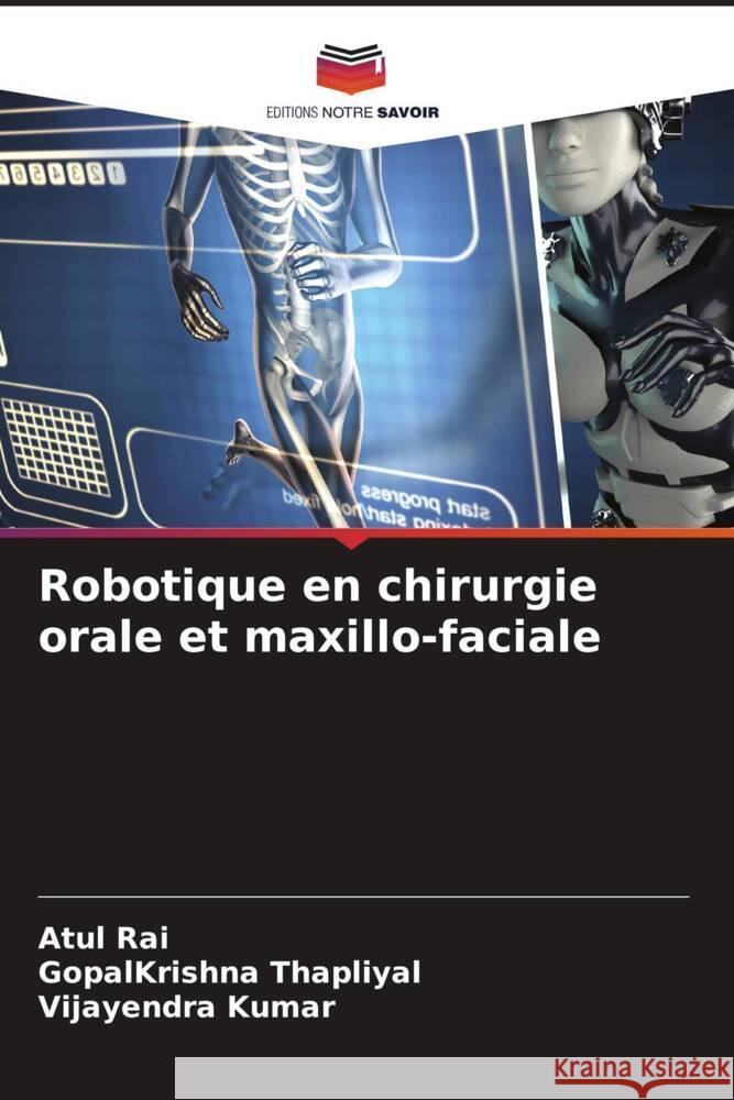 Robotique en chirurgie orale et maxillo-faciale Atul Rai Gopalkrishna Thapliyal Vijayendra Kumar 9786206678762 Editions Notre Savoir