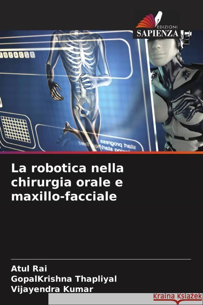 La robotica nella chirurgia orale e maxillo-facciale Atul Rai Gopalkrishna Thapliyal Vijayendra Kumar 9786206678779 Edizioni Sapienza