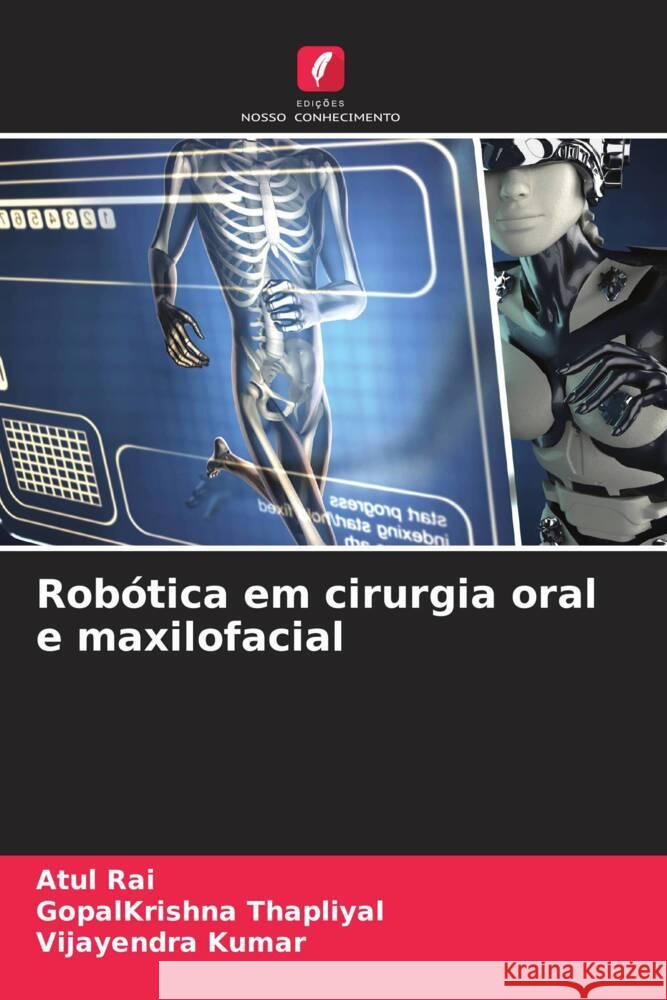 Rob?tica em cirurgia oral e maxilofacial Atul Rai Gopalkrishna Thapliyal Vijayendra Kumar 9786206678786 Edicoes Nosso Conhecimento