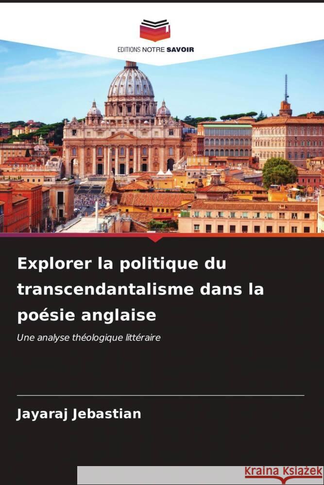 Explorer la politique du transcendantalisme dans la po?sie anglaise Jayaraj Jebastian 9786206678823