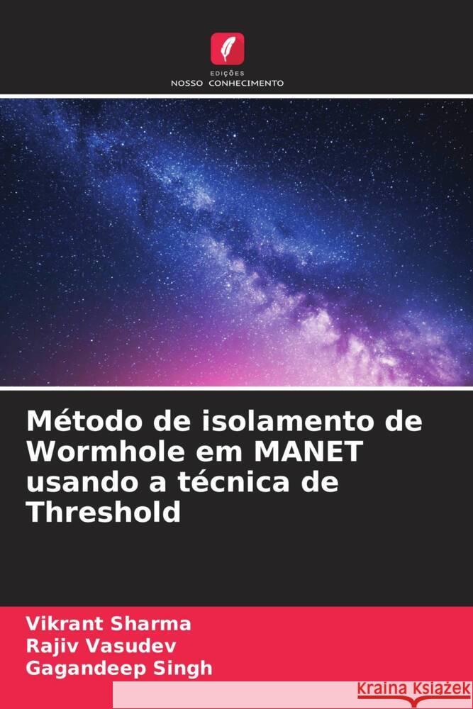 M?todo de isolamento de Wormhole em MANET usando a t?cnica de Threshold Vikrant Sharma Rajiv Vasudev Gagandeep Singh 9786206678830 Edicoes Nosso Conhecimento