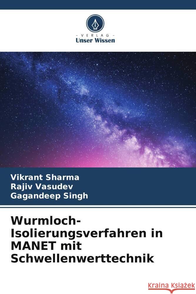 Wurmloch-Isolierungsverfahren in MANET mit Schwellenwerttechnik Vikrant Sharma Rajiv Vasudev Gagandeep Singh 9786206678847 Verlag Unser Wissen