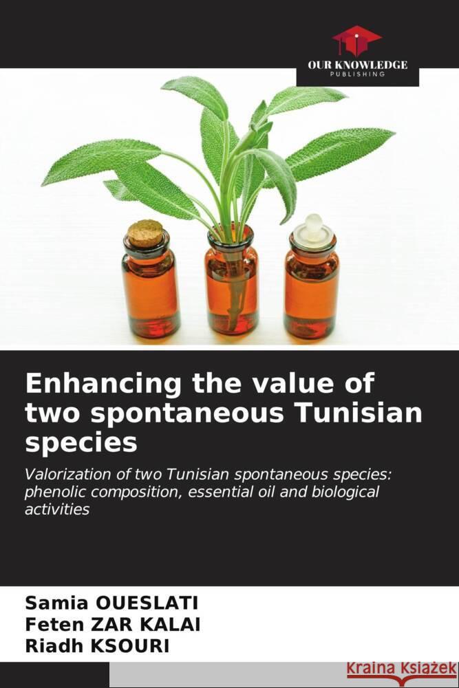 Enhancing the value of two spontaneous Tunisian species Oueslati, Samia, Zar Kalai, Feten, Ksouri, Riadh 9786206680031