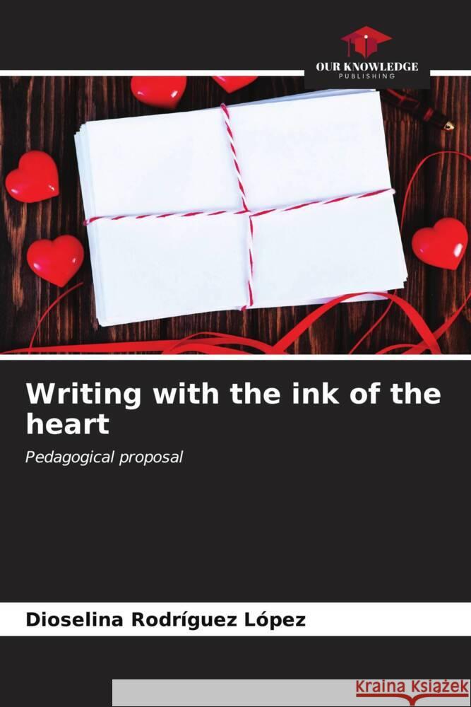 Writing with the ink of the heart Dioselina Rodr?gue 9786206681069 Our Knowledge Publishing
