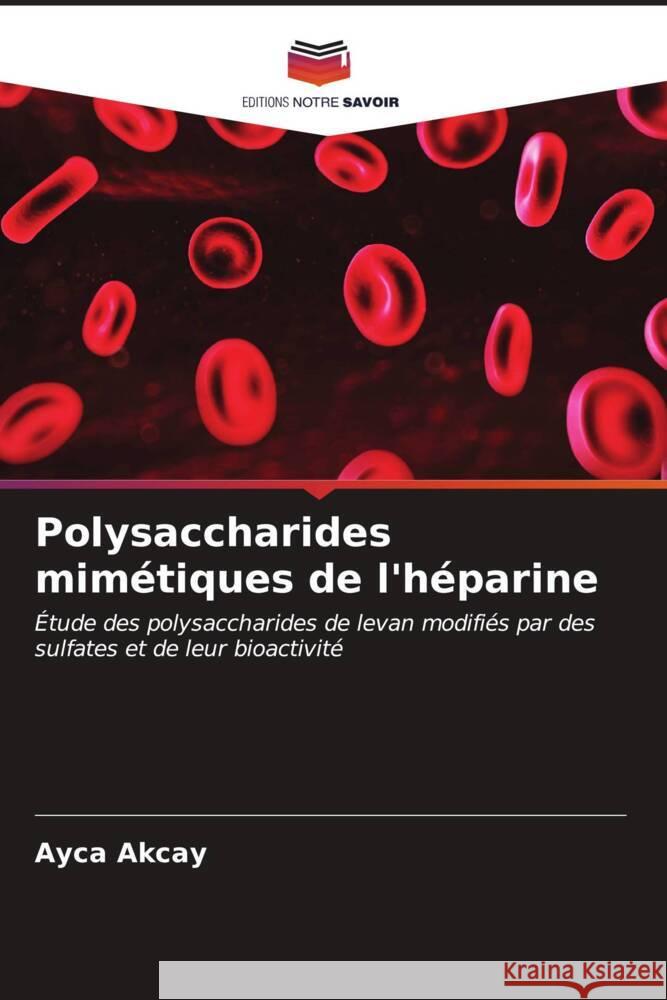 Polysaccharides mim?tiques de l'h?parine Ayca Akcay 9786206681168