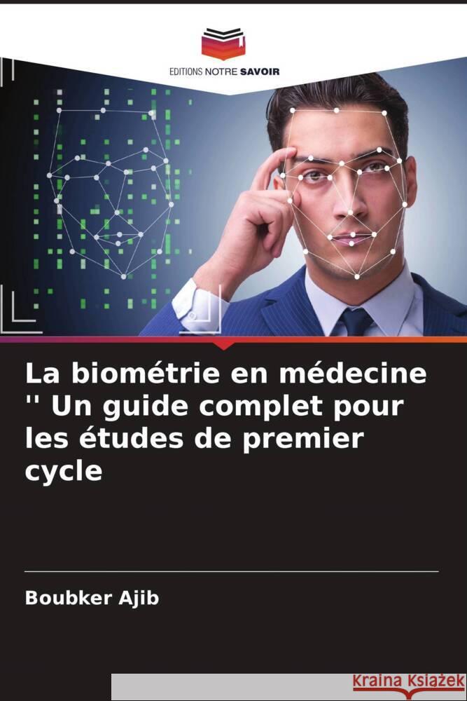 La biom?trie en m?decine '' Un guide complet pour les ?tudes de premier cycle Boubker Ajib 9786206681250 Editions Notre Savoir