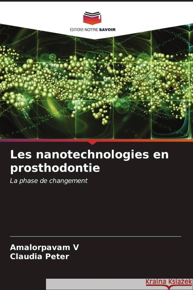 Les nanotechnologies en prosthodontie V, Amalorpavam, Peter, Claudia 9786206681458 Editions Notre Savoir