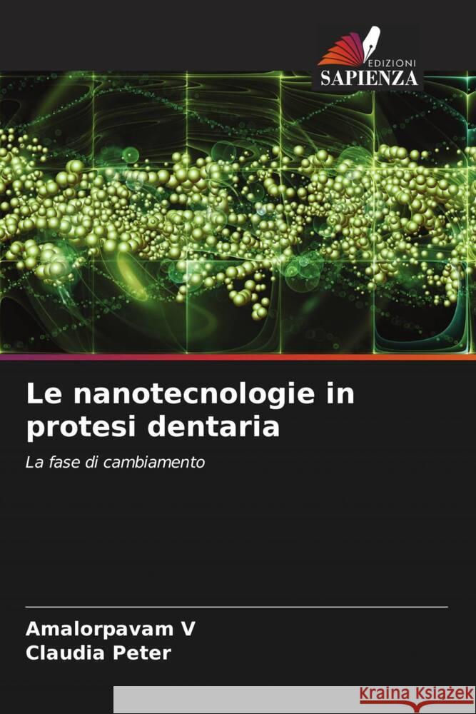 Le nanotecnologie in protesi dentaria Amalorpavam V Claudia Peter 9786206681489 Edizioni Sapienza