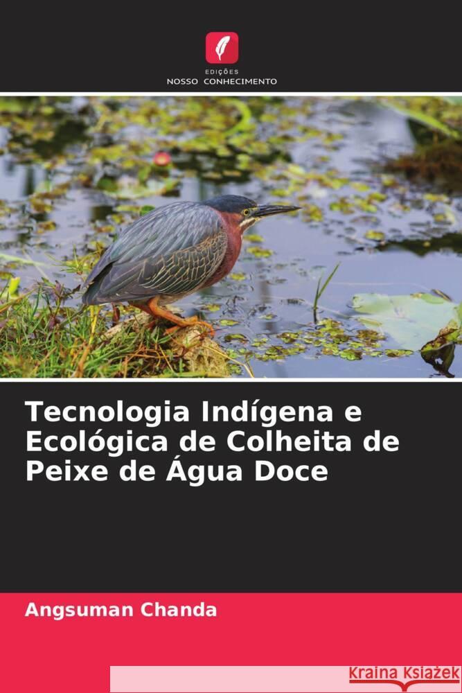 Tecnologia Ind?gena e Ecol?gica de Colheita de Peixe de ?gua Doce Angsuman Chanda 9786206681854