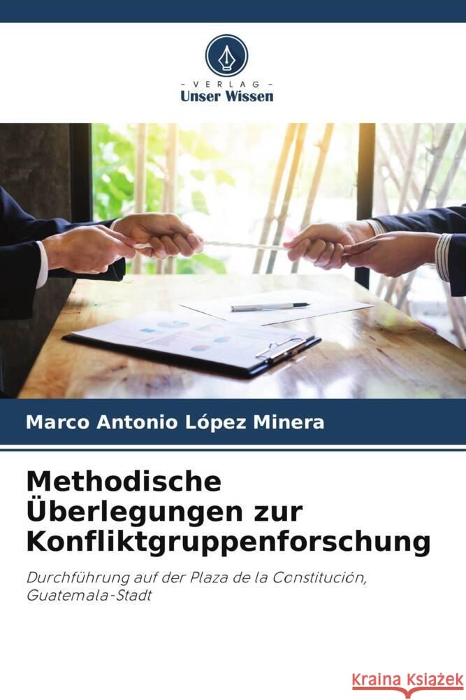 Methodische ?berlegungen zur Konfliktgruppenforschung Marco Antonio L?pe 9786206682226 Verlag Unser Wissen