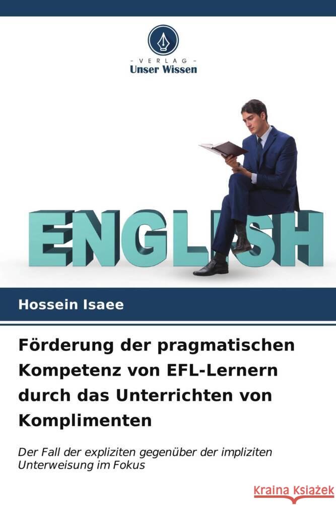 F?rderung der pragmatischen Kompetenz von EFL-Lernern durch das Unterrichten von Komplimenten Hossein Isaee 9786206683810