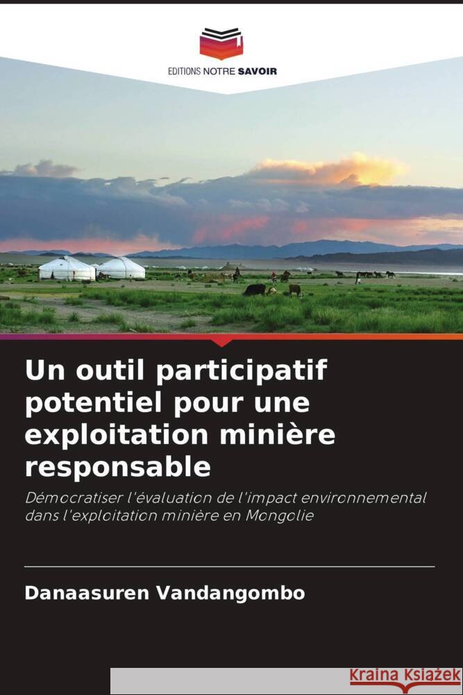 Un outil participatif potentiel pour une exploitation mini?re responsable Danaasuren Vandangombo 9786206684046 Editions Notre Savoir