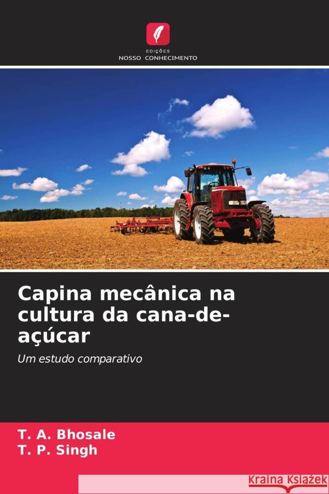 Capina mec?nica na cultura da cana-de-a??car T. A. Bhosale T. P. Singh 9786206684138 Edicoes Nosso Conhecimento