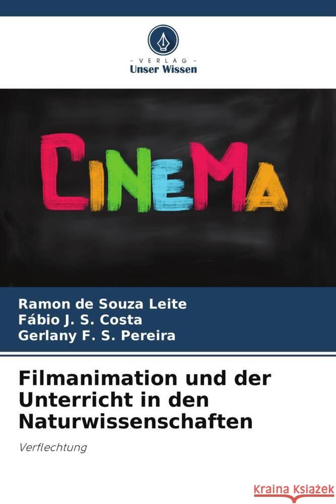 Filmanimation und der Unterricht in den Naturwissenschaften Ramon de Souza Leite F?bio J. S. Costa Gerlany F. S. Pereira 9786206684565