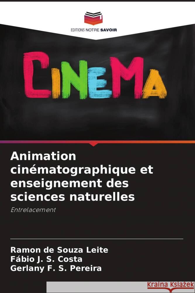 Animation cin?matographique et enseignement des sciences naturelles Ramon de Souza Leite F?bio J. S. Costa Gerlany F. S. Pereira 9786206684596