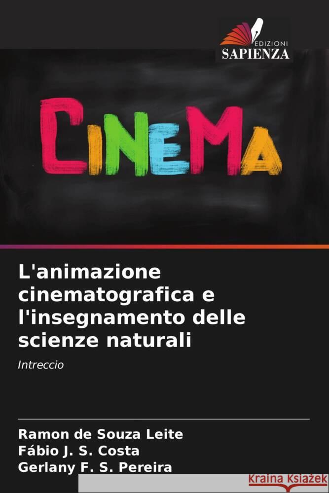 L'animazione cinematografica e l'insegnamento delle scienze naturali Ramon de Souza Leite F?bio J. S. Costa Gerlany F. S. Pereira 9786206684602