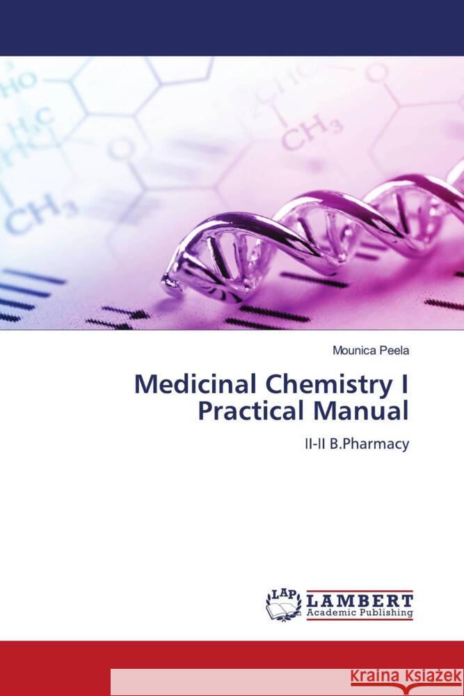 Medicinal Chemistry I Practical Manual Peela, Mounica 9786206685319