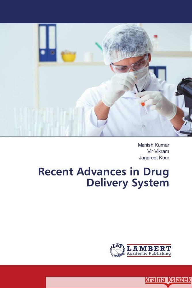 Recent Advances in Drug Delivery System Kumar, Manish, Vikram, Vir, Kour, Jagpreet 9786206685371