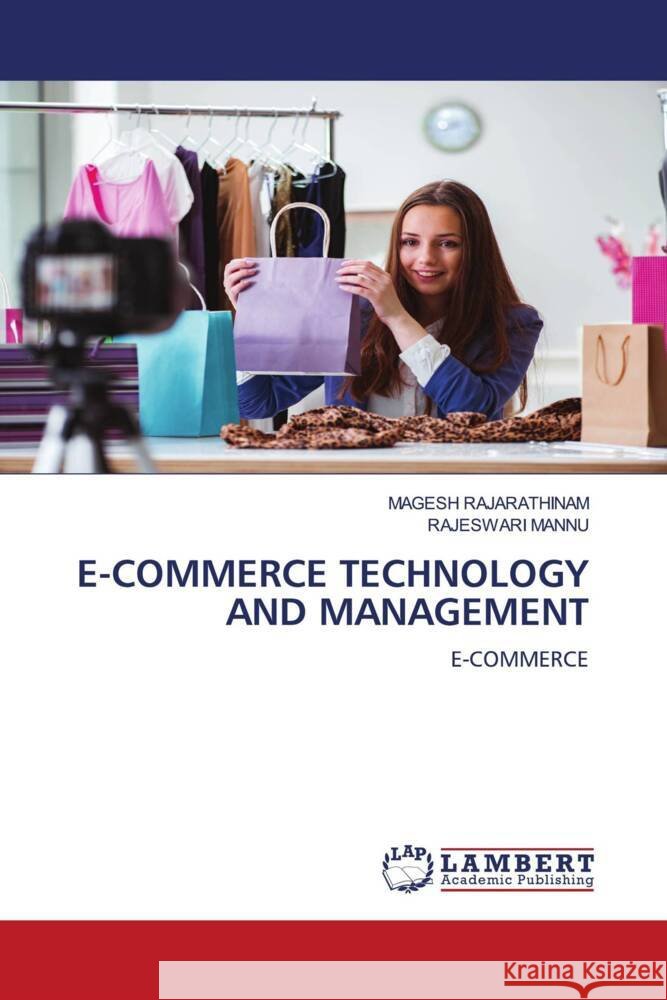 E-COMMERCE TECHNOLOGY AND MANAGEMENT RAJARATHINAM, MAGESH, MANNU, RAJESWARI 9786206685401