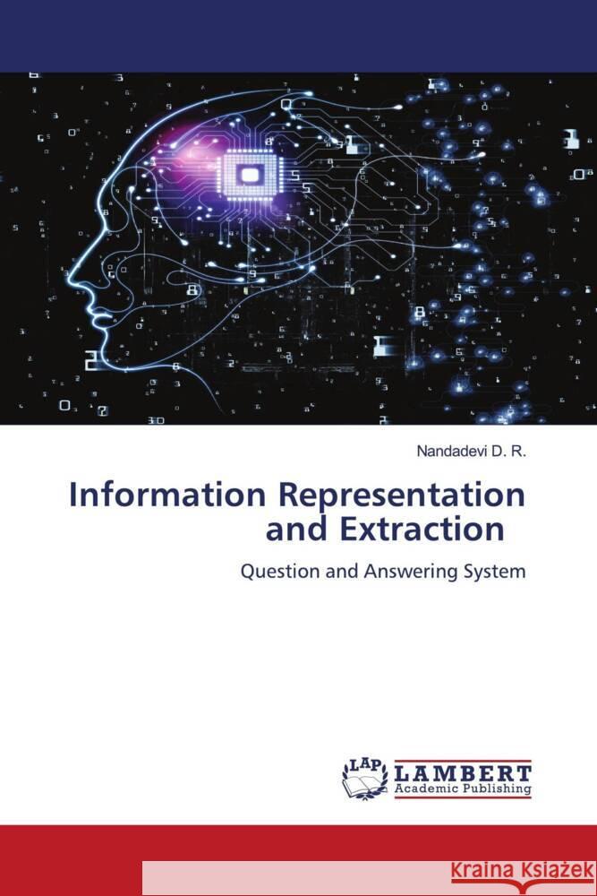 Information Representation and Extraction D. R., Nandadevi 9786206685647 LAP Lambert Academic Publishing